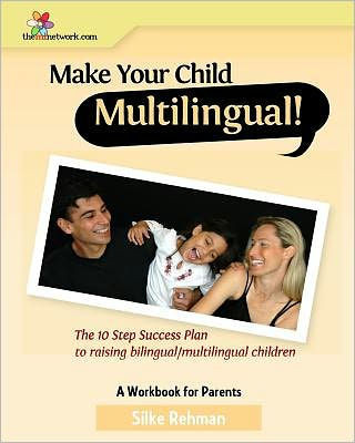 Make Your Child Multilingual !: The 10 Step Success Plan to Raising Bilingual / Multilingual Children