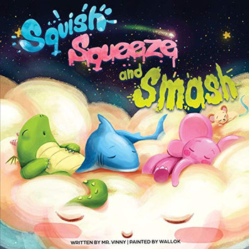 Squish Squeeze and Smash - 9781670917485