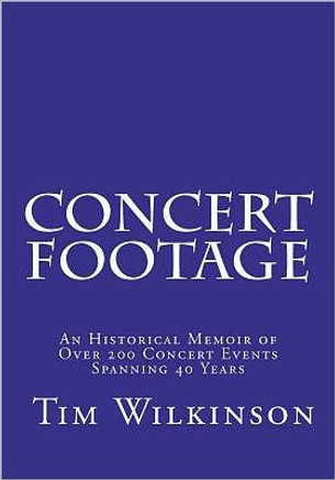 Concert Footage: An historical memoir of over 200 concert events spanning 40 years