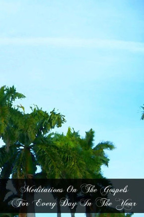 Meditations On The Gospels For Every Day In The Year