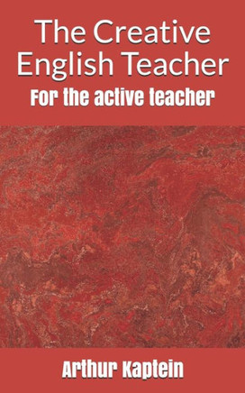 The Creative English Teacher: For the active teacher