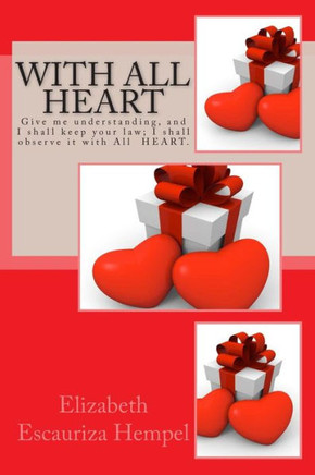 With All Heart: Give me understanding, and I shall keep your law; I shall observe it with All HEART.