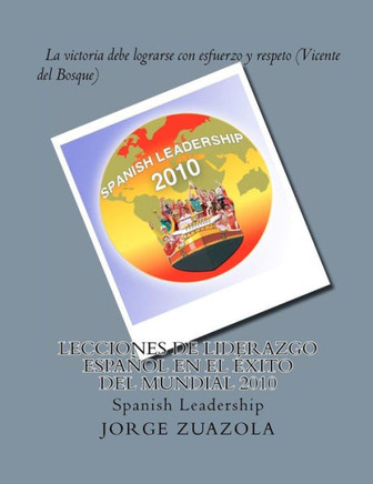 Lecciones de liderazgo espa??l en el ??ito del Mundial 2010: Spanish Leadership