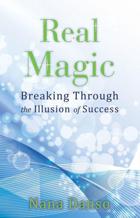 Real Magic: Breaking Through the Illusion of Success
