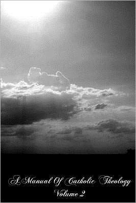 A Manual Of Catholic Theology Volume 2