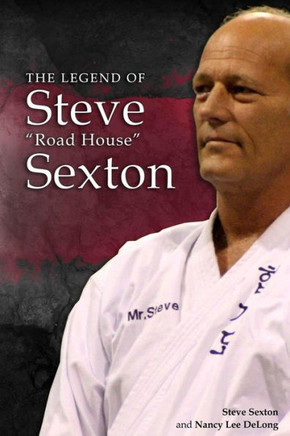 Steve Sexton: The Legend of Steve ""Road House"" Sexton