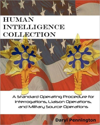 Human Intelligence Collection: A Standard Operating Procedure for Interrogation Operations, Liason Operations, and Military Source Operations