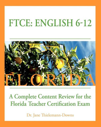 FTCE: English 6-12 A Complete Content Review for the Florida 6-12 English Teacher Certification Exam