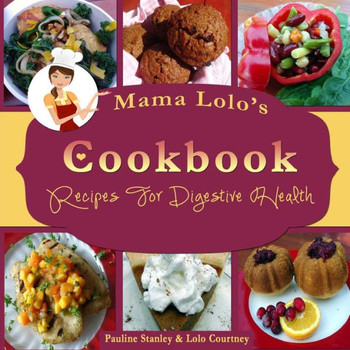 Mama Lolo's Cookbook For Digestive Health: ""No More Constipation!""
