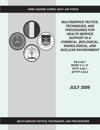 Multiservice Tactics, Techniques, and Procedures for Health Service Support in a Chemical, Biological, Radiological, and Nuclear Environment (FM 4-02.