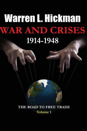 War and Crises 1914-1948 - Vol.1: The Road to Free Trade