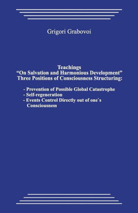 Teachings ""on Salvation and Harmonious Development."" Three Positions of Consciousness Structuring.: Prevention of Possible Global Catastrophe; Self-Re