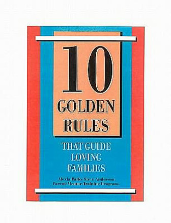 10 Golden Rules That Guide Loving Families: Parents As Mentors