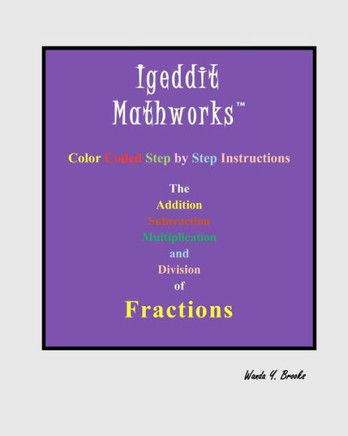 Igeddit Mathworks: The Addition Subtraction Multiplication and Division of Fractions