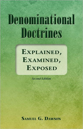 Denominational Doctrines: Explained, Examined, Exposed