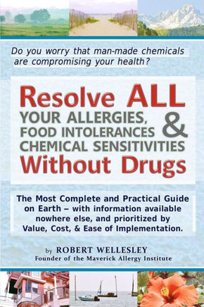 Resolve ALL Your Allergies, Food Intolerances, & Chemical Sensitivities Without Drugs