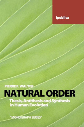 Natural Order: Thesis, Antithesis and Synthesis in Human Evolution