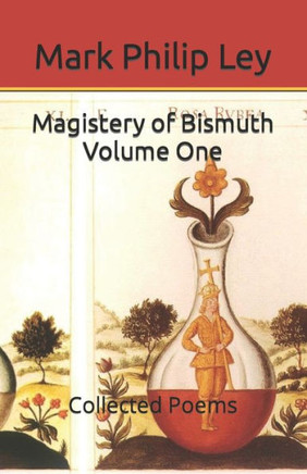 Magistery of Bismuth Volume One: Collected Poems