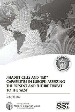 Jihadist Cells and IED Capabilities in Europe: Assessing the Present and Future Threat to the West