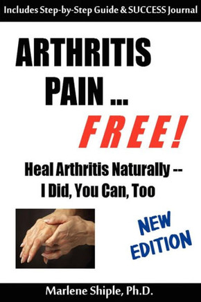 Arthritis Pain ... FREE!: Heal Arthritis Naturally -- I Did, You Can, Too!