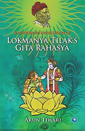 A Modern Interpretation of Lokmanya Tilaks Gita Rahasya