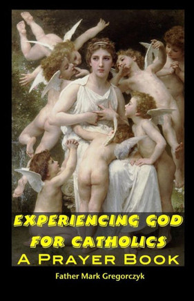 Experiencing GOD for Catholics: A Prayer Book - 9781453627617