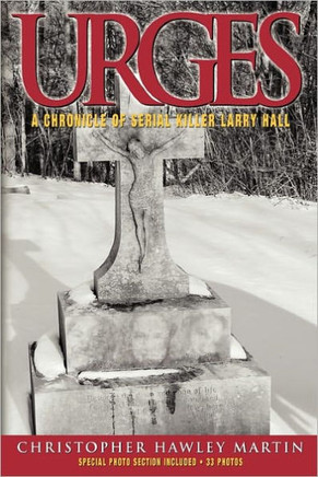 Urges: A Chronicle of Serial Killer Larry Hall