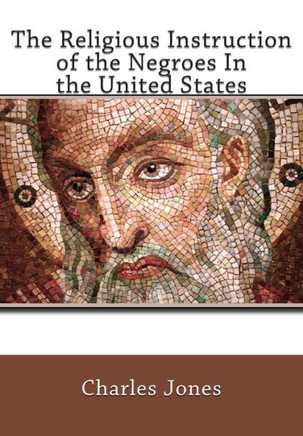 The Religious Instruction of the Negroes In the United States - 9781461171867