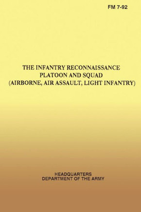 The Infantry Reconnaissance Platoon and Squad, FM 7-92, (Airborne, Air Assault, Light Infantry)