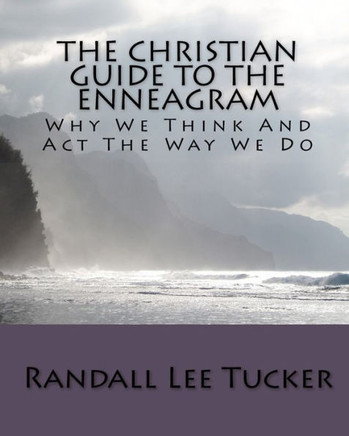 The Christian Guide To The Enneagram: Why We Think And Act The Way We Do
