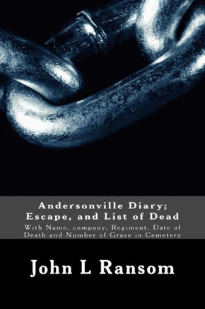Andersonville Diary; Escape, and List of Dead: With Name, company, Regiment, Date of Death and Number of Grave in Cemetery