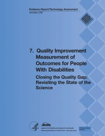 7. Quality Improvement Measurement of Outcomes for People With Disabilities: Closing the Quality Gap: Revisiting the State of the Science (Evidence Re