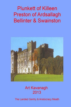 Plunkett of Killeen Preston of Ardsallagh, Bellinter & Swainston: The Landed Gentry & Aristocracy Meath - Plunkett of Killeen & Preston of Ardsallagh,