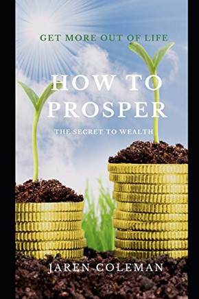 How to Prosper: The Secret to Wealth