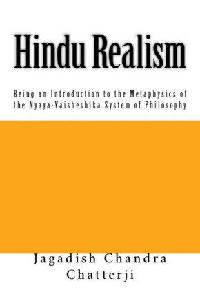 Hindu Realism: Being an Introduction to the Metaphysics of the Nyaya-Vaisheshika System of Philosophy - 9781467900454