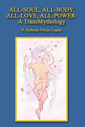 All-Soul, All-Body, All-Love, All-Power: A TransMythology