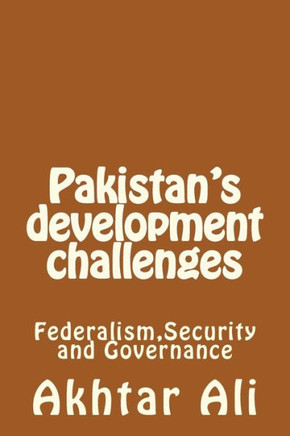 Pakistan's development challenges: Federalism, Security and Governance