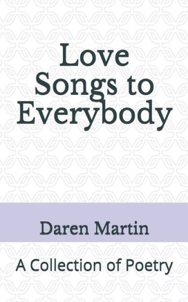 Love Songs To Everybody : A Collection Of Poetry