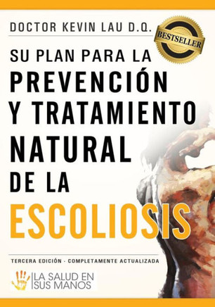 Su plan para la prevenci?? y tratamiento natural de la escoliosis: La Salud En Sus Manos