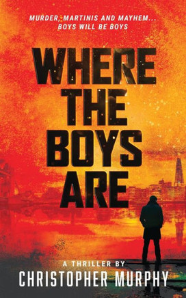 Where The Boys Are : Murder, Martinis And Mayhem... Boys Will Be Boys