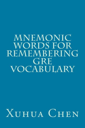 Mnemonic Words for Remembering GRE Vocabulary Mnemonic Words for Remembering GRE Vocabulary
