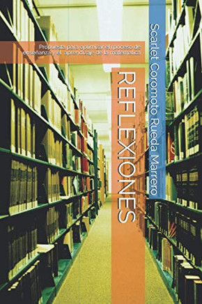Reflexiones: Propuestas Para Optimizar El Proceso De Enseñanza Y El Aprendizaje De La Matemática. (Jelu-Ruemar) (Spanish Edition)