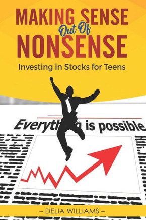 Making Sense Out Of Nonsense : Investing In Stocks For Teens