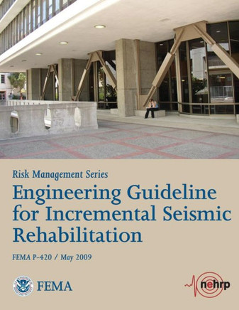 Engineering Guideline for Incremental Seismic Rehabilitation (FEMA P-420 / May 2009)