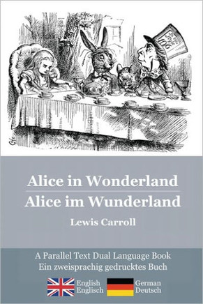 Alice in Wonderland / Alice im Wunderland: Alice's classic adventures in a bilingual parallel text English/German edition - Die klassischen Abenteuer