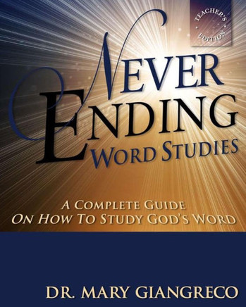 Never Ending Word Studies - Teacher's Edition: A Comprehensive Guide to Studying God's Word