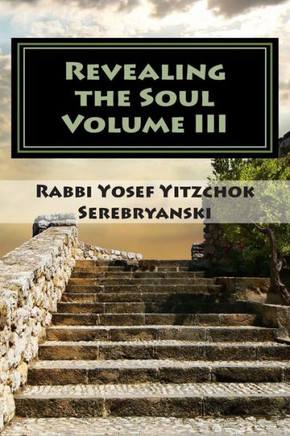 Revealing the Soul: An Analysis of Torah and Creation - Volume Three