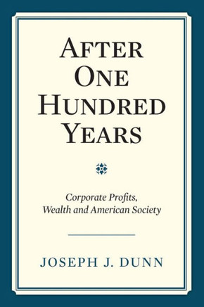 After One Hundred Years: Corporate Profits, Wealth and American Society