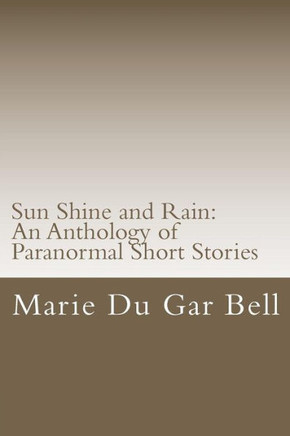 Sun Shine and Rain: An Anthology of Paranormal Short Stories