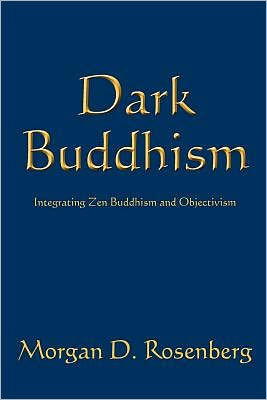 Dark Buddhism: Integrating Zen Buddhism and Objectivism